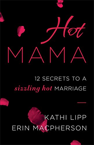 Hot Mama: 12 Secrets to a Sizzling Hot Marriage