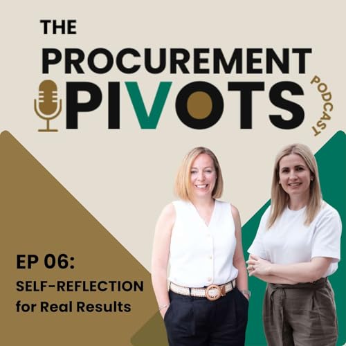 EP 06: SELF-REFLECTION for Real Results: Sustainable Shifts for Procurement Careers