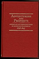 ADVENTURERS AND PROPHETS American Autobiographers in Mexican California 1828-1847. B001NZY85E Book Cover