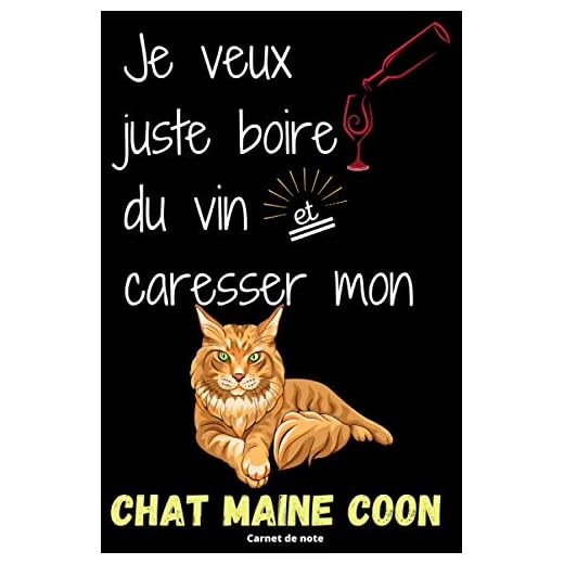 Je veux juste boire du vin et caresser mon Chat Maine Coon: Carnet de notes pour les amoureux des chats. 120 page 12,24 cm x 22,86 cahier de note ... pour les travailleurs professionnels.