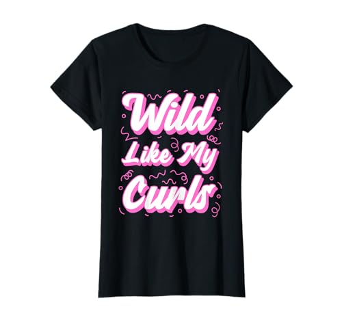 Wild Like My Curls Mujeres Y Niñas Divertido Pelo Rizado Camiseta