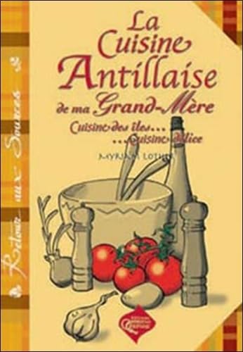 La cuisine antillaise de ma grand-mère: Cuisine des îles, cuisine délice