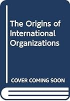 The Origins of International Organizations 9028602283 Book Cover