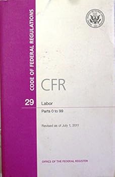 Code of Federal Regulations, Title 29, Labor, Pt. 0-99, Revised as of July 1, 2011