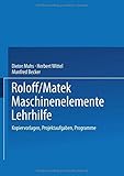 Roloff/Matek Maschinenelemente Lehrhilfe: Kopiervorlagen, Projektaufgaben, Programme (German Edition) by Dieter Muhs (2014-04-18) - Dieter Muhs;Herbert Wittel;Manfred Becker