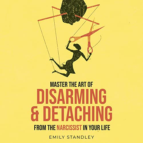 Master the Art of Disarming and Detaching from the Narcissist in Your Life by Emily Standley episode artwork
