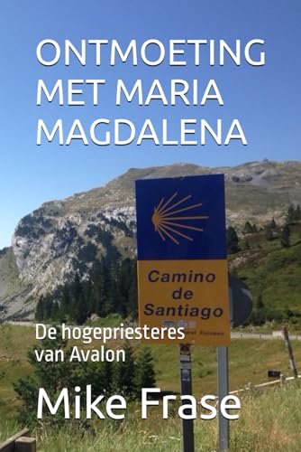 ONTMOETING MET MARIA MAGDALENA: De hogepriesteres van Avalon (Dutch Edition)