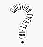 Question Everything - Science, Funny Protest Politics, Political, Conspiracy Theory, Attitude -...
