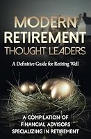 Modern Retirement Thought Leaders: A Definitive Guide for Retiring Well 195797219X Book Cover
