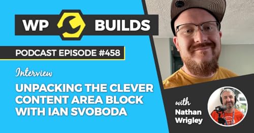 458 &ndash; Unpacking the clever Content Area Block with Ian Svoboda