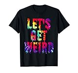 LETS GET WEIRD Shirt. Jumbo Colorful Trippy Get Weird T-Shirt