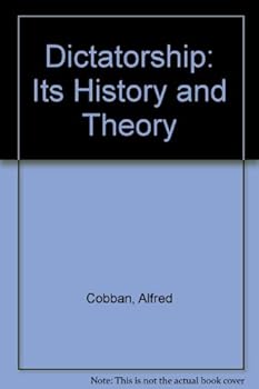 DICTATORSHIP; ITS HISTORY AND THEORY