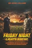 FRIDAY NIGHT: LIGHTS WARFARE: Tactics, Strategies, And How My Time In The Army Prepared Me For The Gridiron Of Coaching