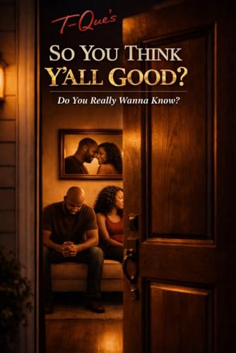 T-Que's So You Think Y'all Good?: Do You Really Wanna Know?