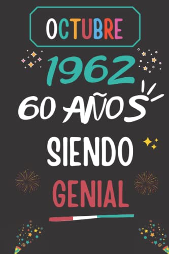 CUADERNO, OCTUBRE 1962, 60 Años Siendo Genial: Regalo de 60 cumpleaños para mujeres y hombres, ideas de 60 cumpleaños... un cumpleaños... divertido, ... regalo de 60 cumpleaños para él/ella.