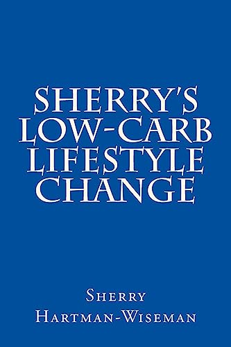 Sherry's Low-Carb Lifestyle Change (Volume 1)