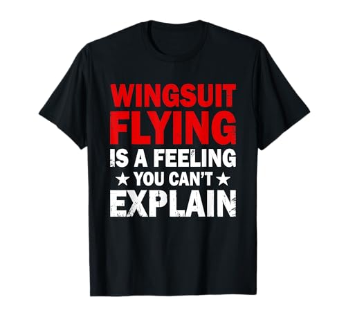 Wingsuit Flying Is A Feeling You Can't Explain Enthusiast T-Shirt