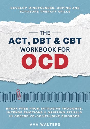 Cover of The ACT, DBT & CBT Workbook for OCD: Break Free from Intrusive Thoughts, Intense Emotions & Gripping Rituals in Obsessive-Compulsive Disorder — Develop ... Therapy Skills (Heal, Feel, Thrive)