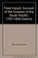 Fatal Impact: Account of the Invasion of the South Pacific, 1767-1840 (Heron) 0241914507 Book Cover