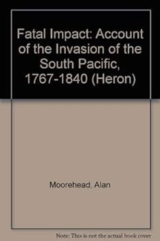Hardcover Fatal Impact: Account of the Invasion of the South Pacific, 1767-1840 (Heron) Book