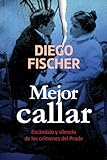 Mejor Callar: Escándalo y silencio de los crímenes del Prado