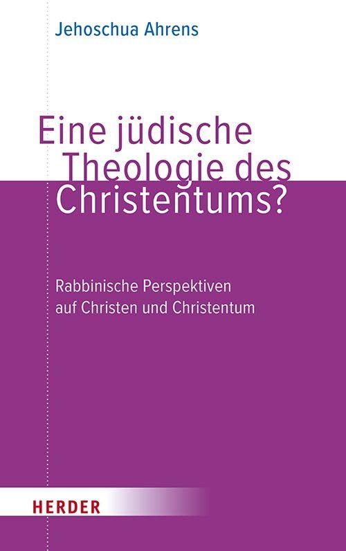 Eine jüdische Theologie des Christentums?: Rabbinische Perspektiven auf Christen und Christentum