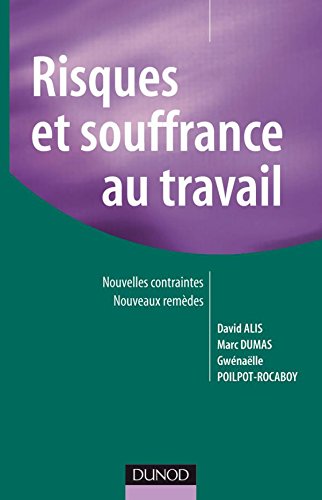 Risques et souffrance au travail: Nouvelles contraintes, nouveaux remèdes