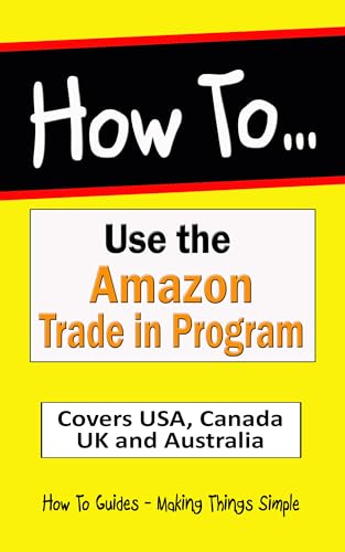 How to Use Amazon’s Trade-In Program for your Unwanted Devices: Quick & Easy Instructions for USA,...