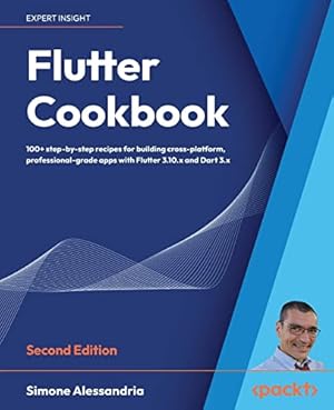 Book cover Flutter Cookbook: 100+ step-by-step recipes for building cross-platform, professional-grade apps with Flutter 3.10.x and Dart 3.x, 2nd Edition