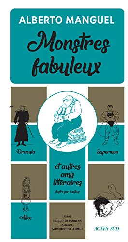 Monstres fabuleux: Dracula, Alice, Superman, et autres amis littéraires Monstres fabuleux: Dracula, Alice, Superman, et autres amis littéraires