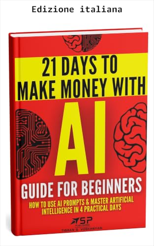 Guida all'AI per principianti (21 giorni per guadagnare con l'AI Vol. 1) (Italian Edition)