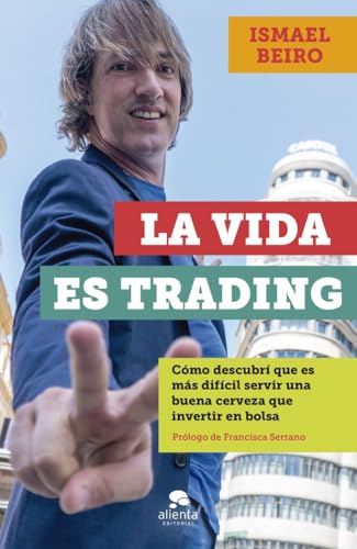 La vida es trading: Cómo descubrí que es más difícil servir una buena cerveza que invertir en bolsa (Alienta)