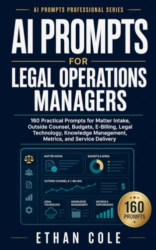 AI Prompts for Legal Operations Managers: 160 Practical Prompts for Matter Intake, Outside Counsel, Budgets, E-Billing, Legal Technology, Knowledge ... ... Delivery (AI Prompts Professional Series)