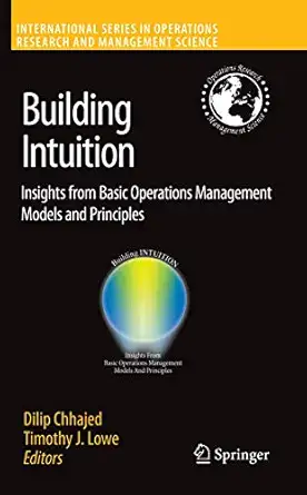 Building Intuition: Insights from Basic Operations Management Models and Principles (International Series in Operations Research & Management Science, 115) Building Intuition: Insights from Basic Operations Management Models and Principles (International Series in Operations Research & Management Science, 115) book cover