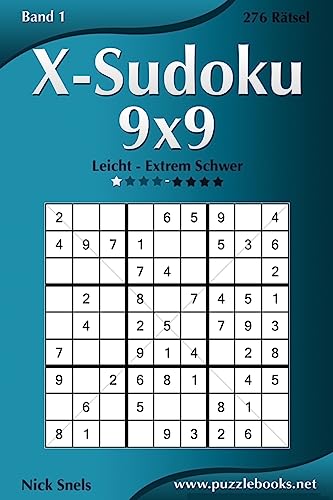 X-Sudoku 9x9 - Leicht bis Extrem Schwer - Band 1 - 276 Rätsel (German Edition)