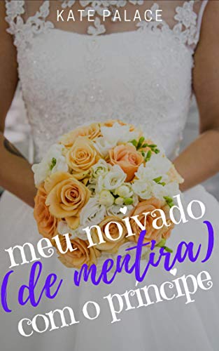 Meu noivado (de mentira) com o Príncipe: PARTE 1