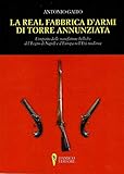 La Real Fabbrica D'armi Di Torre Annunziata. L'impatto Delle Manifatture Belliche Nel Regno Di Napoli E D'europa Nell'età Moderna - 2