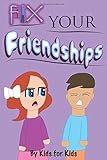 Fix Your Friendships: By Kids For Kids