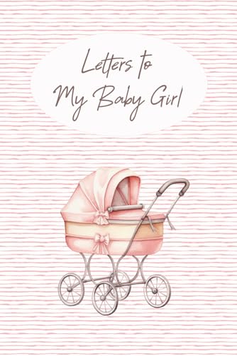 Letters to My Baby Girl: A Keepsake Memory Book for New Parents | Baby Shower Gift | Personalized Letters from Mom or Dad to Baby and Young Child