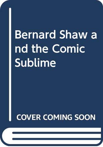 Bernard Shaw and the Comic Sublime 0333496329 Book Cover