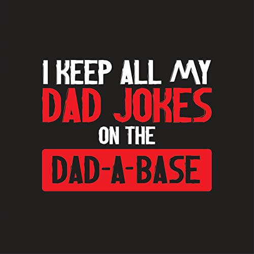 Keep All My Jokes in A Dad-A-Base Fathers Day Humor Graphic Sarcastic XL DeepBlack