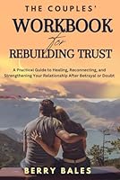 The Couples' Workbook for Rebuilding Trust: A Practical Guide to Healing, Reconnecting, and Strengthening Your Relationship After Betrayal or Doubt B0F32LZJKH Book Cover