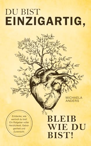 Du bist einzigartig, bleib wie du bist!: Entdecke, wie wertvoll