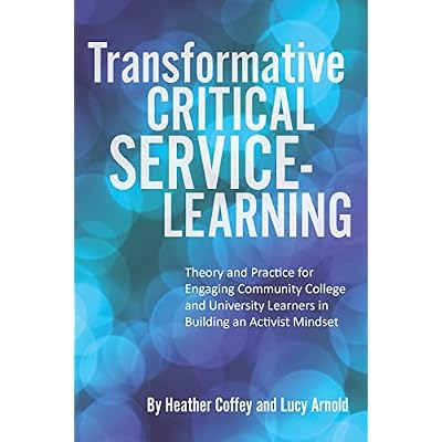 Transformative Critical Service-Learning: Theory and Practice for Engaging Community College and University Learners in Building an Activist Mindset