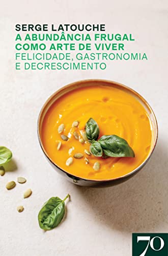 A Abundância Frugal como Arte de Viver: felicidade, gastronomia e decrescimento