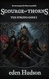 Scourge of Thorns: A Sword and Sorcery Adventure (The Strong Gods Book 1)