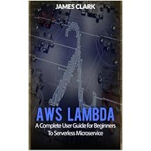 AWS Lambda A Complete User Guide for Beginners To Serverless Microservice