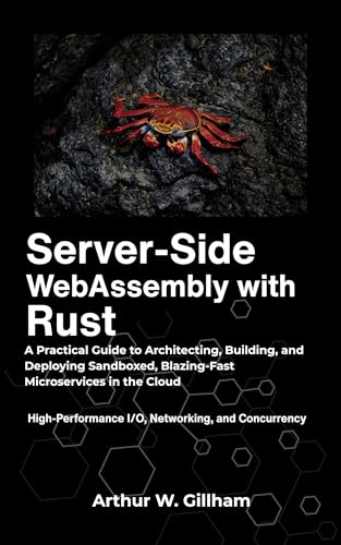 Server-Side WebAssembly with Rust: A Practical Guide to Architecting, Building, and Deploying...