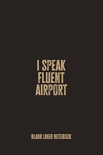 I Speak Fluent Airport: A Funny Gift for Frequent Flyers, Travel Addicts, and Everyone Who Feels More at Home in a Terminal Than Anywhere Else