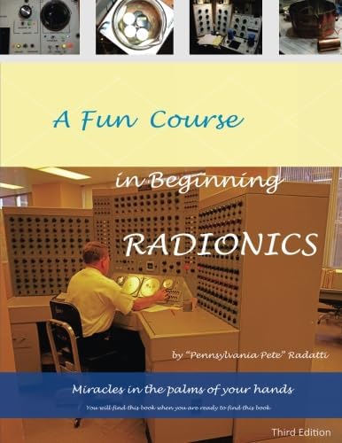 A Fun Course in Beginning Radionics: Miracles in the palms of your hands (Mastering Radionics)